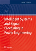 Abhisek Ukil - Intelligent Systems and Signal Processing in Power Engineering
