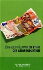 Jörg G. Hülsmann, Jörg Guido Hülsmann - Die Ethik der Geldproduktion