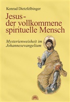 Konrad Dietzfelbinger - Jesus - der vollkommene spirituelle Mensch