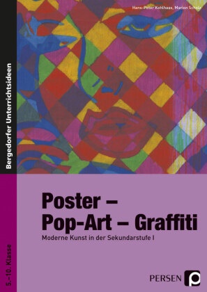 Kohlhaa, Hans-Pete Kohlhaas, Hans-Peter Kohlhaas,  Scholz, Marion Scholz - Poster - PopArt - Graffiti - Moderne Kunst in der Sekundarstufe I. Mit Kopiervorlagen
