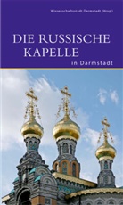 Doris Fath, Eckhart G Franz, Michael Gorachek, Wissenschaftsstad Darmstadt, Wissenschaftsstadt Darmstadt - Die Russische Kapelle in Darmstadt