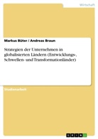 Andreas Brau, Andreas Braun, Andreas Braun, Marku Büter, Markus Büter - Strategien der Unternehmen in globalisierten Ländern (Entwicklungs-, Schwellen- und Transformationländer)