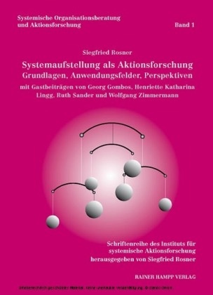 Siegfried Rosner - Systemaufstellung als Aktionsforschung Grundlagen, Anwendungsfelder, Perspektiven. Mit Beitr. v. Georg Gombos u. a.