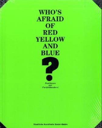 Flavi, För, Kelly u a, Karol Grässlin, Karola Grässlin - Who's afraid of red yellow and blue - Positionen der Farbfeldmalerei Katalog zur Ausstellung in der Staatlichen Kunsthalle Baden-Baden, 2007. Dtsch.-Engl.