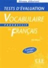 Miquel, Claire Miquel - Tests d'évaluation de la collection Progressive - Débutant: Vocabulaire progressif du français : niveau débutant : test d'évaluation