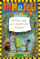 Janosch - Mutter sag, wer macht die Kinder?