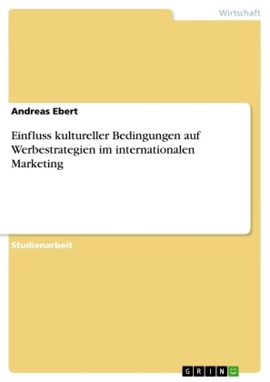 Andreas Ebert - Einfluss kultureller Bedingungen auf Werbestrategien im internationalen Marketing