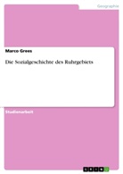 Marco Grees - Die Sozialgeschichte des Ruhrgebiets