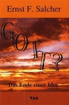 Ernst F. Salcher - Gott? Das Ende einer Idee
