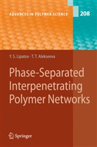 Tatiana Alekseeva, Yuri S Lipatov, Yuri S. Lipatov - Phase-Separated Interpenetrating Polymer Networks