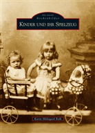Karin H Balk, Karin H. Balk, Karin Hildegard Balk - Kinder und ihr Spielzeug