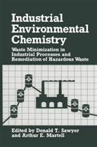 Arthur E. Martell, Donald T. Sawyer, E Martell, E Martell, Arthur E. Martell, Donald T. Sawyer... - Industrial Environmental Chemistry