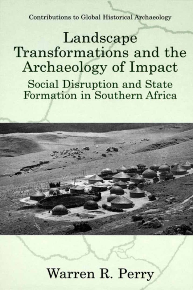 E. Kofi Agorsah, Warren R Perry, Warren R. Perry - Landscape Transformations and the Archaeology of Impact - Social Disruption and State Formation in Southern Africa