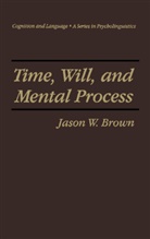 Jason W Brown, Jason W. Brown - Time, Will, and Mental Process