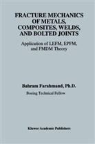 Bahram Farahmand - Fracture Mechanics of Metals, Composites, Welds, and Bolted Joints