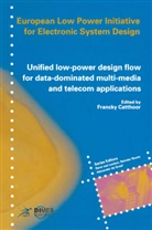 Franck Catthoor, Francky Catthoor, Francky Cattthoor - Unified low-power design flow for data-dominated multi-media and telecom applications