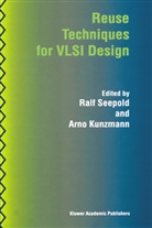 Kunzmann, Kunzmann, Arno Kunzmann, Ral Seepold, Ralf Seepold - Reuse Techniques for VLSI Design