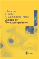 Hans-Curt Flemming, Thoma Griebe, Thomas Griebe, Hilde Lemmer - Ökologie der Abwasserorganismen