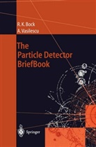 Rudolf Bock, Rudolf K Bock, Rudolf K. Bock, Angela Vasilescu - The Particle Detector BriefBook