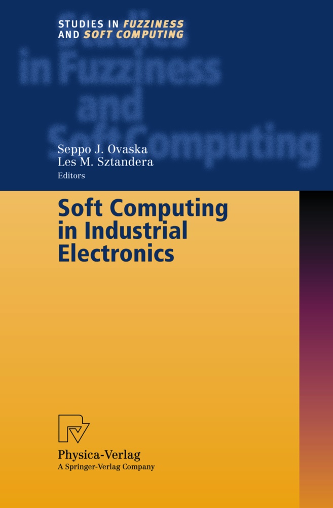Sepp J Ovaska, Seppo J Ovaska,  M Sztandera,  M Sztandera, Seppo J. Ovaska, Les M. Sztandera - Soft Computing in Industrial Electronics