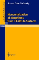 Steven D Cutkosky, Steven D. Cutkosky, Steven Dale Cutkosky - Monomialization of Morphisms from 3-Folds to Surfaces