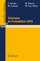 Jacques Azema, Jacques Azéma, Miche Emery, Michel Emery, Michel Émery, Michel Ledoux... - Seminaire de Probabilites XXXII