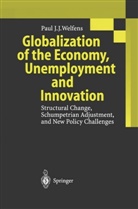 Paul J J Welfens, Paul J. J. Welfens - Globalization of the Economy, Unemployment and Innovation