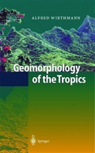 Alfred Wirthmann, D. Busche - Geomorphology of the Tropics