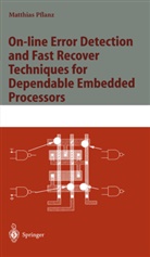 Manfred Pflanz, Matthias Pflanz - On-line Error Detection and Fast Recover Techniques for Dependable Embedded Processors