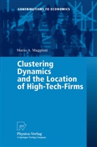 Mario A Maggioni, Mario A. Maggioni - Clustering Dynamics and the Location of High-Tech-Firms
