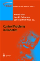 A. Bicchi, Antonio Bicchi, Henri Christensen, Henrik Christensen, Henrik I. Christensen, Henrik Iskov Christensen... - Control Problems in Robotics