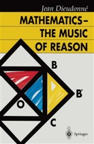 Jean Dieudonne, Jean Dieudonné, H. G. Dales, J. C. Dales - Mathematics - The Music of Reason
