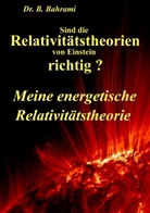 B Bahrami, B. Bahrami, Bahram Bahrami - Sind die Relativitätstheorien von Einstein richtig?