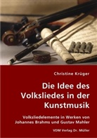 Christine Krüger - Die Idee des Volksliedes in der Kunstmusik