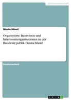 Nicole Hänel - Organisierte Interessen und Interessenorganisationen in der Bundesrepublik Deutschland