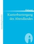 Klabund - Kunterbuntergang des Abendlandes