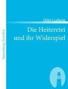 Otto Ludwig - Die Heiteretei und ihr Widerspiel