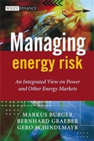 Markus Burger, Markus Schindlmayr Burger, BURGER MARKUS SCHINDLMAYR GERO G, Bernhard Graeber, Gero Schindlmayr - Managing Energy Risk