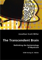 Jonathan S. Miller, Jonathan Scott Miller - The Transcendent Brain