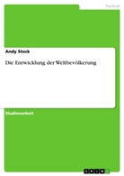 Andy Stock - Die Entwicklung der Weltbevölkerung