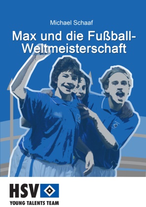 Michael Schaaf - Max und die Fußball- Weltmeisterschaft