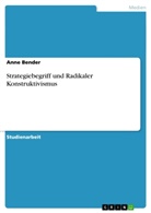 Anne Bender - Strategiebegriff und Radikaler Konstruktivismus