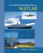 William J. Palm, William Palm Iii, William J. Palm III - A Concise Introduction to MATLAB