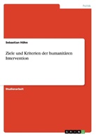 Sebastian Höhn - Ziele und Kriterien der humanitären Intervention