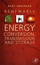 Bent Sorensen, Bent (Professor Sorensen, Bent Sørensen, Bent Sorensen (Sorensen), Bent (Professor Sorensen (Sorensen), Bent Sorensen (Sørensen)... - Renewable Energy Conversion, Transmission, and Storage