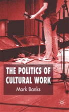 M Banks, M. Banks, Mark Banks, Banks Mark - Politics of Cultural Work