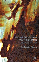 BEASLEY MURRAY TIM, T Beasley-Murray, T. Beasley-Murray, Tim Beasley-Murray - Mikhail Bakhtin and Walter Benjamin