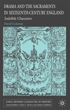 D Coleman, D. Coleman, David Coleman - Drama and the Sacraments in Sixteenth-Century England