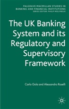 Gola, C Gola, C. Gola, Carlo Gola, Carlo Roselli Gola, A Roselli... - Uk Banking System and Its Regulatory and Supervisory Framework