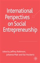 Johanna Mair, Jeffre Robinson, Jeffrey Robinson, Jeffrey Mair Robinson, Hockerts, K Hockerts... - International Perspectives on Social Entrepreneurship